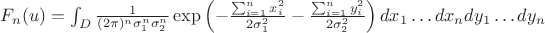 $F_n(u) =\int_D \frac{1}{(2\pi)^n \sigma_1^n \sigma_2^n}\exp \left(-\frac{\sum_{i=1}^n x_i^2}{2 \sigma_1^2} - \frac{\sum_{i=1}^n y_i^2}{2 \sigma_2^2} \right) d x_1 \ldots d x_n d y_1 \ldots dy_n$