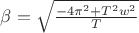 $\beta=\sqrt{\frac{-4 \pi^2+T^2 w^2}{T}}$