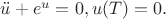 $\ddot{u}+e^u=0, u(T)=0.$