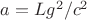 $a=Lg^2/c^2$