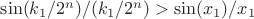 $\sin(k_1 / 2^n) / (k_1 / 2^n) > \sin(x_1) / x_1$