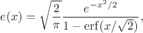 $$
e(x)=\sqrt{\frac{2}{\pi}}\frac{e^{-x^2/2}}{1-\mathrm{erf}(x/\sqrt{2})},
$$