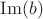 $\operatorname{Im}(b)$ $\operatorname{Im}(b)$