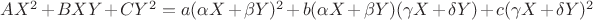 $ AX^2+BXY+CY^2=a(\alpha X+\beta Y)^2+b(\alpha X+\beta Y)(\gamma X+\delta Y)+c(\gamma X+\delta Y)^2 $
