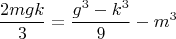 $$\frac{2mgk}{3}=\frac{g^3-k^3}{9}-m^3$$