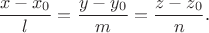 $$\frac{x-x_0}l=\frac{y-y_0}m=\frac{z-z_0}n\text{.}$$