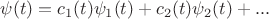 $\psi(t)=c_1(t)\psi_1(t)+c_2(t)\psi_2(t) + ...$