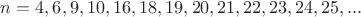 $n=4,6,9,10,16,18,19,20,21,22,23,24,25,...$