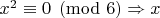 $x^2 \equiv 0 \pmod 6 \Rightarrow x$