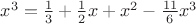 $x^3=\frac 1 3+\frac 1 2 x+x^2-\frac {11}{6}x^3$