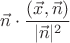 $\vec n\cdot\dfrac{(\vec x,\vec n)}{|\vec n|^2}$