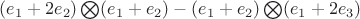 $(e_1+2e_2)\bigotimes(e_1+e_2)-(e_1+e_2)\bigotimes(e_1+2e_3)$