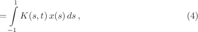 $$=\int\limits_{-1}^1K(s, t)\,x(s)\,ds\,,\eqno(4)$$