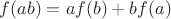 $f(ab)=af(b)+bf(a)$