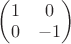 $\left(\begin{matrix}1 & 0\\0& -1\end{matrix}\right)$