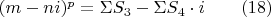 $(m-ni)^p=\Sigma S_3-\Sigma S_4\cdot i \qquad (18)$
