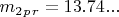 $ m_2_p_r=13.74... $