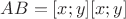 $AB = [x;y][x;y]$