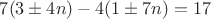 $7(3 \pm 4n)-4(1\pm 7n)=17$