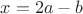 $x = 2a-b$