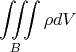 \[\iiint\limits_B \rho dV\]