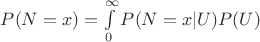 $P(N=x)=\int\limits_0^\infty P(N=x|U)P(U)$