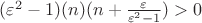 $(\varepsilon^2-1)(n)(n+\frac{\varepsilon}{\varepsilon^2-1})>0$