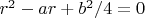 $r^2-ar+b^2/4=0$