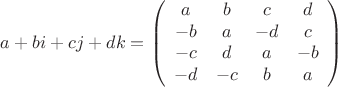 $$
a+bi+cj+dk=\left(
\begin{array}{cccc}
a & b & c & d\\
-b & a & -d & c\\
-c & d & a & -b\\
-d & -c & b & a
\end{array}\right)
$$