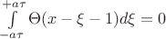 $\int\limits_{-a\tau}^{+a\tau}\Theta(x-\xi-1) d\xi = 0$
