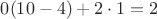 $0(10-4)+2\cdot1=2$