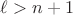 $\ell>n+1$