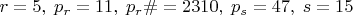 $r=5,\; p_r=11,\; p_r\#=2310,\; p_s=47,\; s=15$