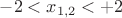 $-2<x_{1,2}<+2$