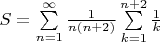 $S=\sum\limits_{n=1}^{\infty}\frac1{n(n+2)}\sum\limits_{k=1}^{n+2}\frac1{k}$