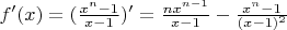 $f'(x)=(\frac{x^n-1}{x-1})'=\frac{n x^{n-1}}{x-1}-\frac{x^n-1}{(x-1)^2}$