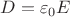 $D = \varepsilon_0 E$ $D = \varepsilon_0 E$