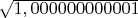 $\sqrt {1,000000000001}$