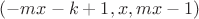 $(-mx-k+1,x,m x-1)$