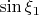 $\sin\xi_1$