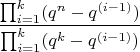 $$\frac{\prod\limit_{i=1}^{k}(q^n-q^{(i-1)})}{\prod\limit_{i=1}^{k}(q^k-q^{(i-1)})}$$
