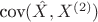 $\textrm{cov}(\hat X, X^{(2)})$