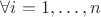 $\forall i=1,\ldots,n$