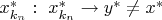 $x_{k_n}^*:\ x_{k_n}^*\rightarrow y^*\ne x^*$