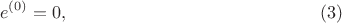 $$
e^{(0)} = 0, \eqno(3)
$$