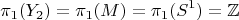 $$\pi_1(Y_2) = \pi_1 (M) = \pi_1(S^1) = \mathbb{Z}$$