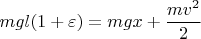 $$mgl(1+\varepsilon )=mgx+\dfrac {mv^2}2$$