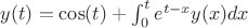 $y(t)=\cos(t)+\int_0^t{e^{t-x}y(x)dx}$
