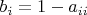 $b_{i} = 1 - a_{ii}$