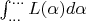 $\int_{\ldots}^{\ldots}L(\alpha)d\alpha$
